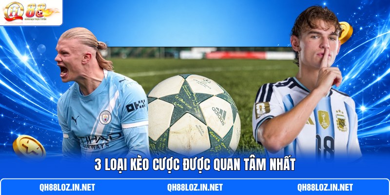 3 loại kèo cược được quan tâm nhất 3 loại kèo cược được quan tâm nhất