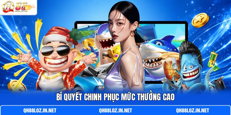 Bí quyết chinh phục mức thưởng cao Bí quyết chinh phục mức thưởng cao