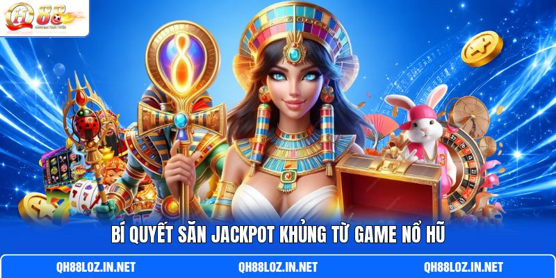 Bí quyết săn Jackpot khủng từ game nổ hũ Bí quyết săn Jackpot khủng từ game nổ hũ
