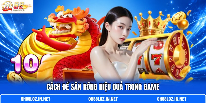 Cách để săn rồng hiệu quả trong game Cách để săn rồng hiệu quả trong game