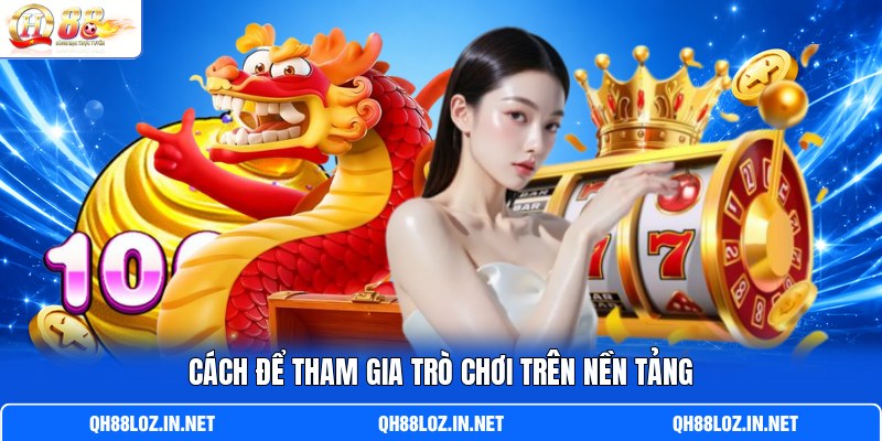 Cách để tham gia trò chơi trên nền tảng Cách để tham gia trò chơi trên nền tảng