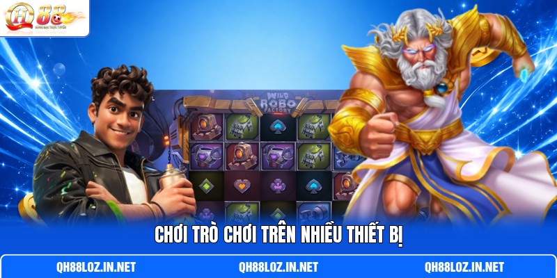 Chơi trò chơi trên nhiều thiết bị Chơi trò chơi trên nhiều thiết bị