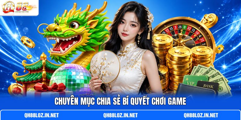 Chuyên mục chia sẻ bí quyết chơi game Chuyên mục chia sẻ bí quyết chơi game