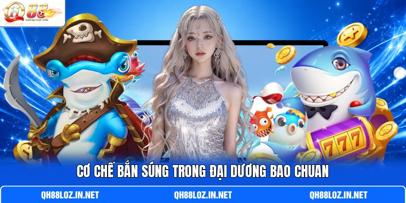 Cơ chế bắn súng trong đại dương Bao Chuan Cơ chế bắn súng trong đại dương Bao Chuan