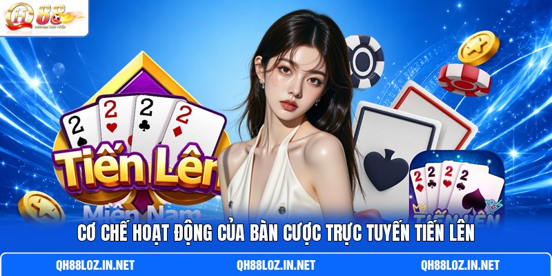 Cơ chế hoạt động của bàn cược trực tuyến Tiến Lên Cơ chế hoạt động của bàn cược trực tuyến Tiến Lên