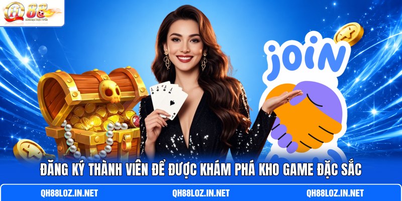 Đăng ký thành viên để được khám phá kho game đặc sắc Đăng ký thành viên để được khám phá kho game đặc sắc
