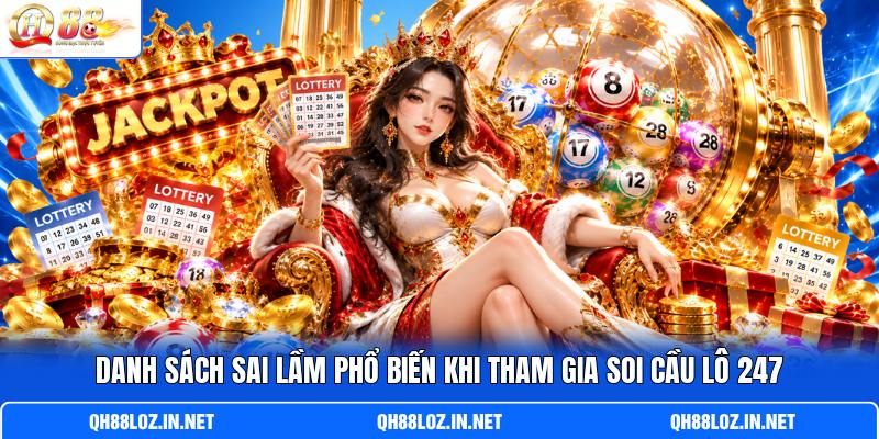 Danh sách sai lầm phổ biến khi tham gia soi cầu lô 247 Danh sách sai lầm phổ biến khi tham gia soi cầu lô 247
