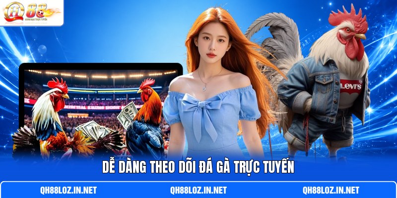 Dễ dàng theo dõi đá gà trực tuyến Dễ dàng theo dõi đá gà trực tuyến