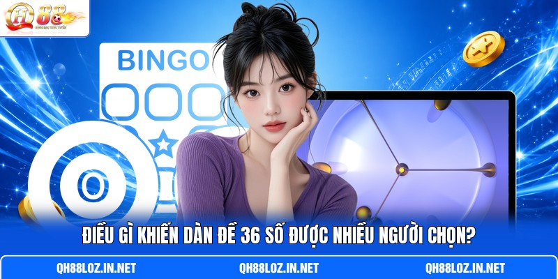 Điều gì khiến dàn đề 36 số được nhiều người chọn? Điều gì khiến dàn đề 36 số được nhiều người chọn?
