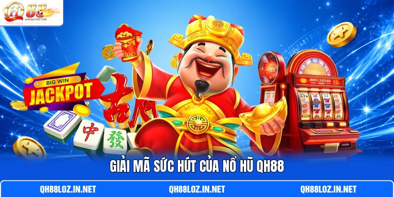 Giải mã sức hút của nổ hũ QH88 Giải mã sức hút của nổ hũ QH88