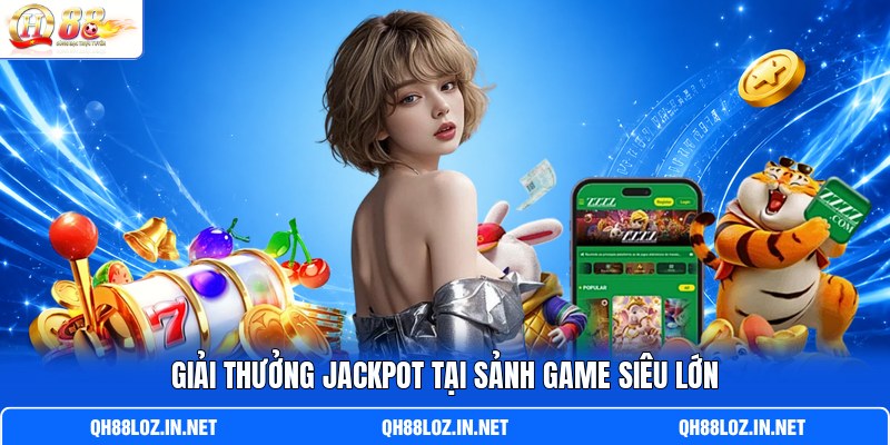 Giải thưởng jackpot tại sảnh game siêu lớn Giải thưởng jackpot tại sảnh game siêu lớn