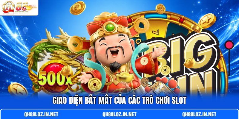 Giao diện bắt mắt của các trò chơi slot Giao diện bắt mắt của các trò chơi slot