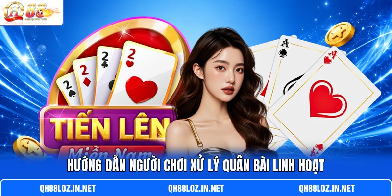Hướng dẫn người chơi xử lý quân bài linh hoạt Hướng dẫn người chơi xử lý quân bài linh hoạt