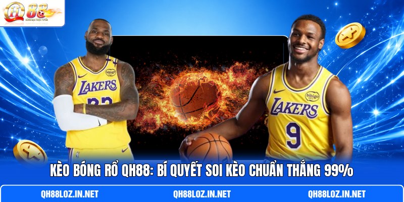 Kèo Bóng Rổ QH88: Bí Quyết Soi Kèo Chuẩn Thắng 99%