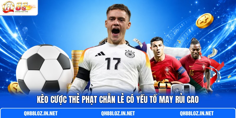 Kèo cược thẻ phạt chẵn lẻ có yếu tố may rủi cao Kèo cược thẻ phạt chẵn lẻ có yếu tố may rủi cao