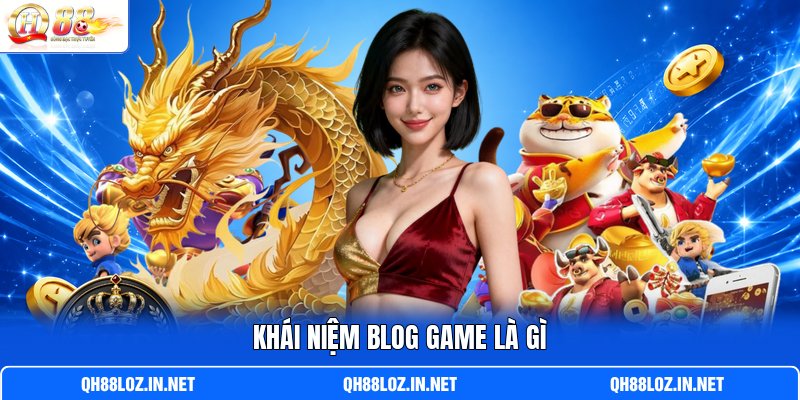 Khái niệm blog game là gì Khái niệm blog game là gì