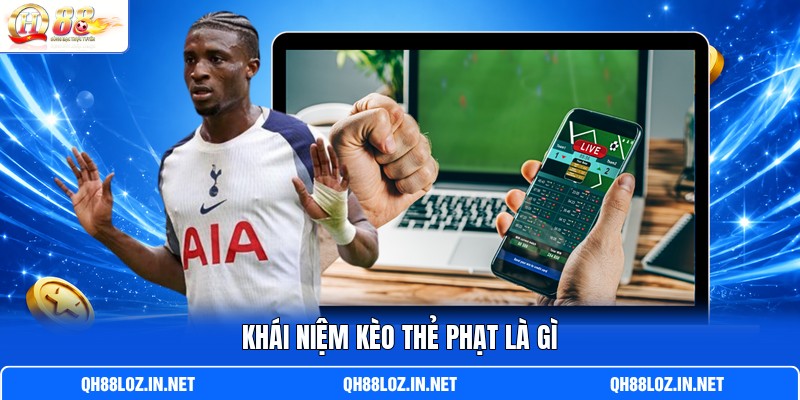 Khái niệm kèo thẻ phạt là gì Khái niệm kèo thẻ phạt là gì