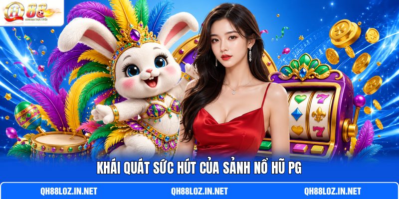 Khái quát sức hút của sảnh nổ hũ PG Khái quát sức hút của sảnh nổ hũ PG