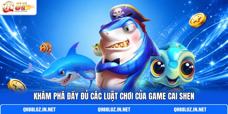 Khám phá đầy đủ các luật chơi của game Cai Shen Khám phá đầy đủ các luật chơi của game Cai Shen