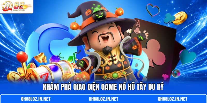 Khám phá giao diện game nổ hũ Tây Du Ký Khám phá giao diện game nổ hũ Tây Du Ký