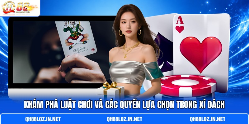 Khám phá luật chơi và các quyền lựa chọn trong xì dách Khám phá luật chơi và các quyền lựa chọn trong xì dách