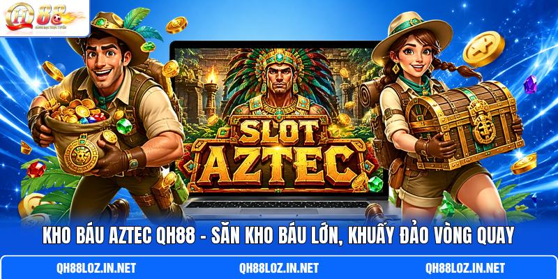 Kho Báu Aztec QH88 - Săn Kho Báu Lớn, Khuấy Đảo Vòng Quay