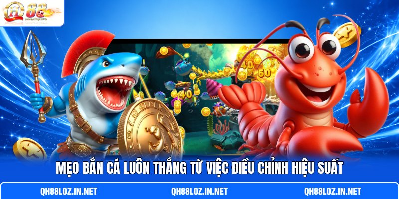 Mẹo bắn cá luôn thắng từ việc điều chỉnh hiệu suất Mẹo bắn cá luôn thắng từ việc điều chỉnh hiệu suất