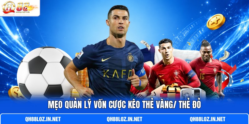 Mẹo quản lý vốn cược kèo thẻ vàng/ thẻ đỏ Mẹo quản lý vốn cược kèo thẻ vàng/ thẻ đỏ