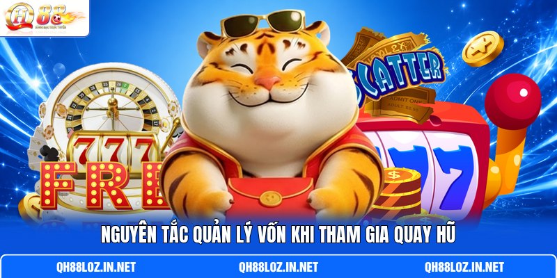 Nguyên tắc quản lý vốn khi tham gia quay hũ Nguyên tắc quản lý vốn khi tham gia quay hũ