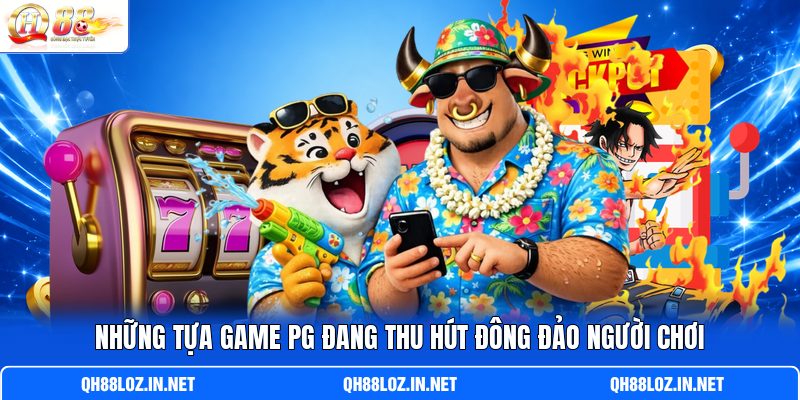 Những tựa game PG đang thu hút đông đảo người chơi Những tựa game PG đang thu hút đông đảo người chơi
