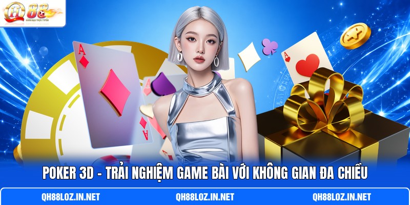 Poker 3D - Trải Nghiệm Game Bài Với Không Gian Đa Chiều