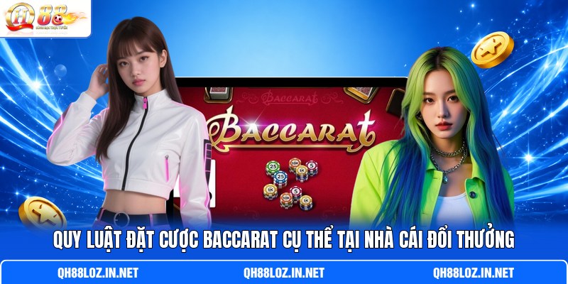 Quy luật đặt cược Baccarat cụ thể tại nhà cái đổi thưởng Quy luật đặt cược Baccarat cụ thể tại nhà cái đổi thưởng