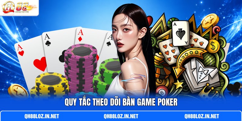 Quy tắc theo dõi bàn game poker Quy tắc theo dõi bàn game poker