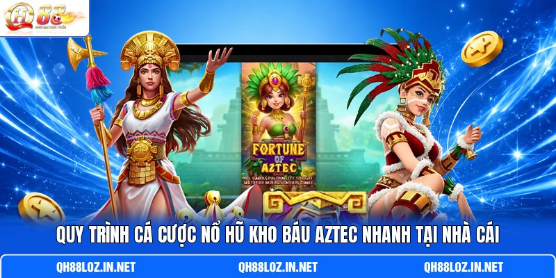 Quy trình cá cược nổ hũ Kho Báu Aztec nhanh tại nhà cái Quy trình cá cược nổ hũ Kho Báu Aztec nhanh tại nhà cái