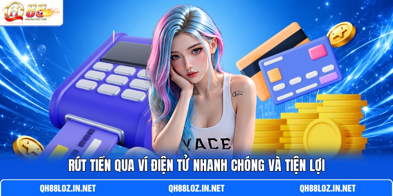 Rút tiền qua ví điện tử nhanh chóng và tiện lợi Rút tiền qua ví điện tử nhanh chóng và tiện lợi