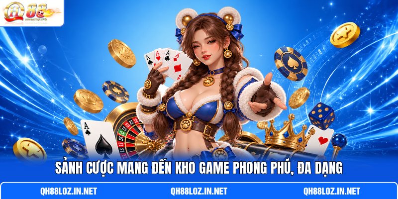 Sảnh cược mang đến kho game phong phú, đa dạng Sảnh cược mang đến kho game phong phú, đa dạng