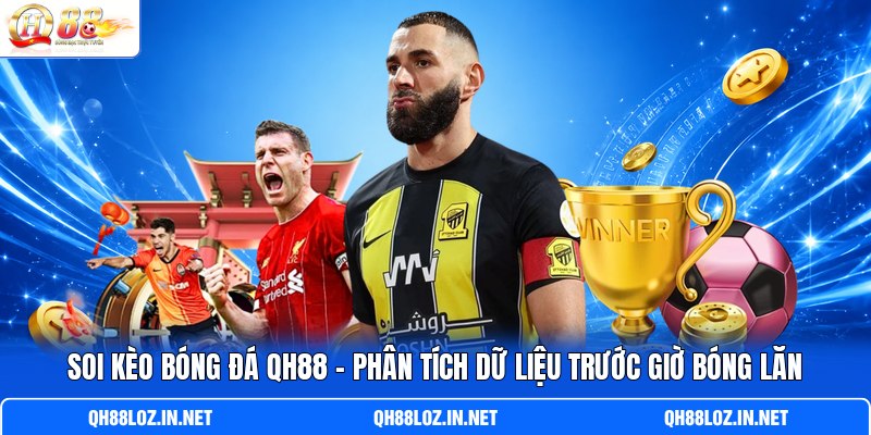 Soi Kèo Bóng Đá - Phân Tích Dữ Liệu Trước Giờ Bóng Lăn