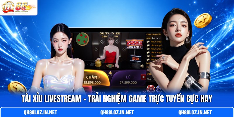 Tài Xỉu Livestream - Trải Nghiệm Game Trực Tuyến Cực Hay