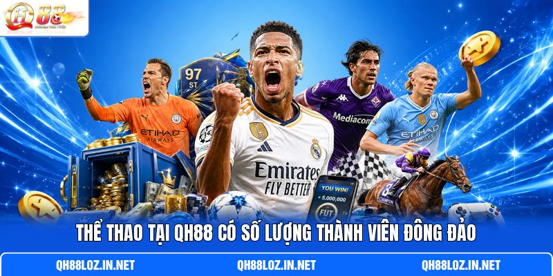 Thể thao tại QH88 có số lượng thành viên đông đảo Thể thao tại QH88 có số lượng thành viên đông đảo
