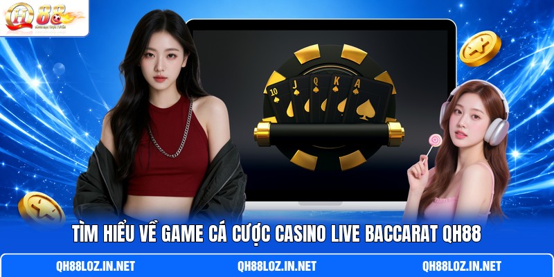 Tìm hiểu về game cá cược casino live Baccarat QH88 Tìm hiểu về game cá cược casino live Baccarat QH88
