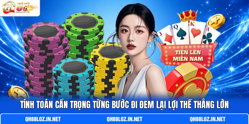 Tính toán cẩn trọng từng bước đi đem lại lợi thế thắng lớn Tính toán cẩn trọng từng bước đi đem lại lợi thế thắng lớn