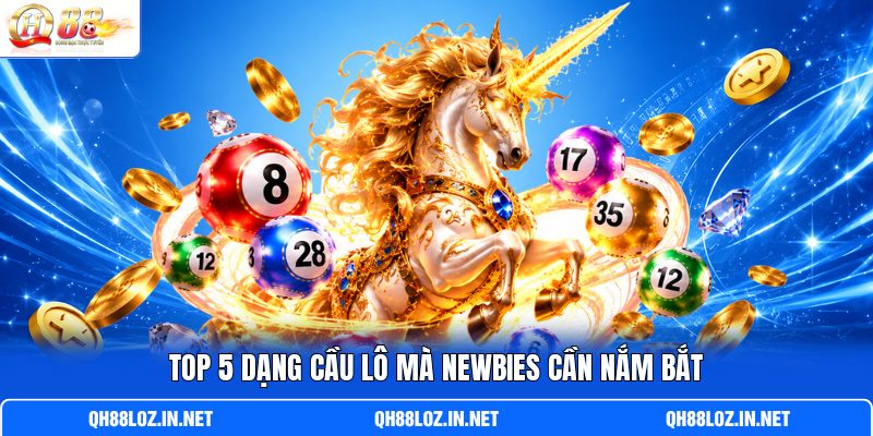 Top 5 dạng cầu lô mà newbies cần nắm bắt Top 5 dạng cầu lô mà newbies cần nắm bắt